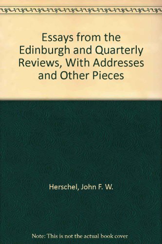 Essays from the Edinburgh and Quarterly reviews - Herschel John F. W. Sir 1792-1871.