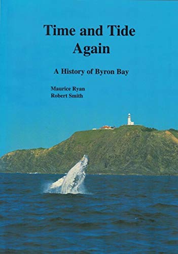 Time and Tide Again, A History of Byron Bay - Maurice And Robert Smith Ryan