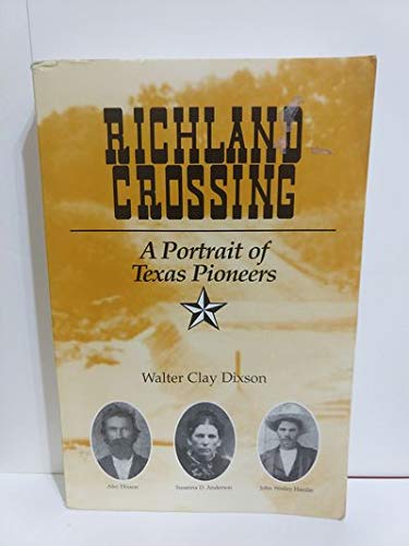 Richland Crossing- A Portrait of Texas Pioneers - Walter Clay Dixson