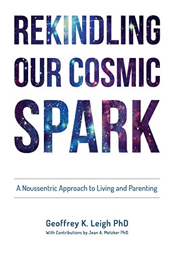 Rekindling Our Cosmic Spark - Geoffrey K Leigh PhD.