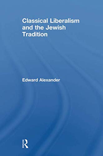 Edward Alexander-Classical Liberalism and the Jewish Tradition