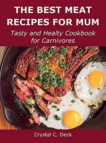Best Meat Recipes for Mum - Crystal C. Deck
