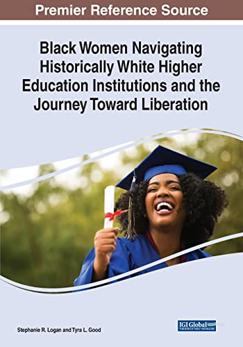 Stephanie R. Logan-Black Women Navigating Historically White Higher Education Institutions and the Journey Toward Liberation