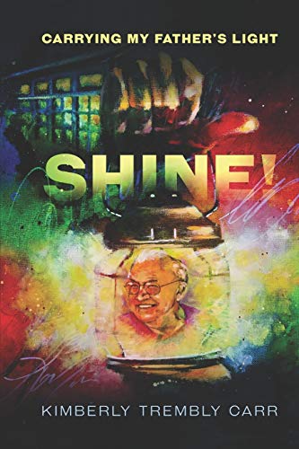 Kimberly L Trembly-Carr-Shine! Carrying My Father's Light