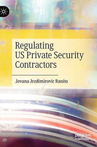 Regulating US Private Security Contractors - Jovana Jezdimirovic Ranito