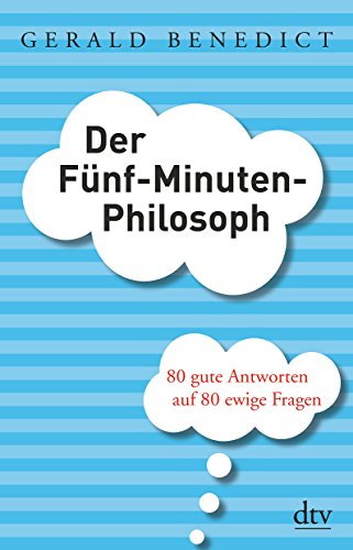 Gerald Benedict-Der Fünf-Minuten-Philosoph