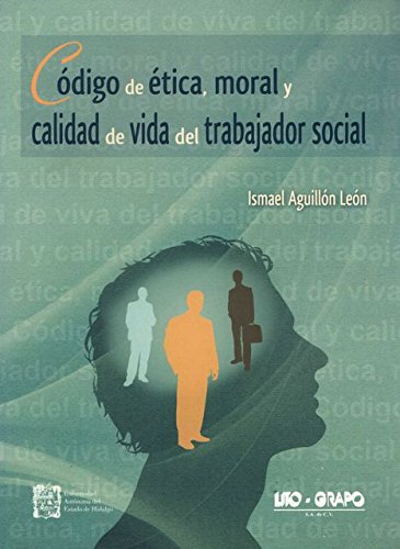 Código de ética, moral y calidad de vida del trabajador social - Ismael Aguillón León