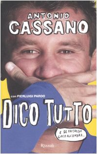 Dico tutto - Antonio Cassano