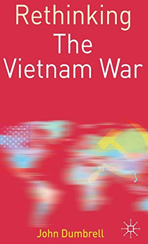 John Dumbrell-Rethinking the Vietnam War
            
                Rethinking World Politics