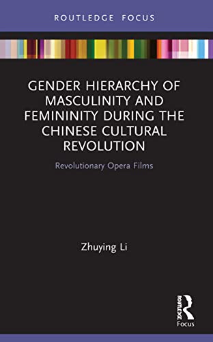 Zhuying Li-Gender Hierarchy of Masculinity and Femininity During the Chinese Cultural Revolution