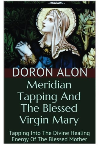 Doron Alon-Meridian Tapping And The Blessed Virgin Mary