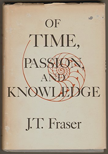 Of time, passion, and knowledge - J. T. Fraser