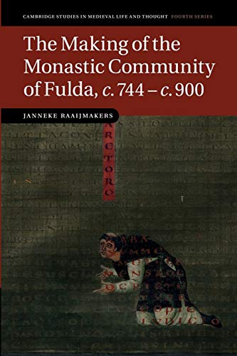 Janneke Raaijmakers-Making of the Monastic Community of Fulda, C. 744-C. 900