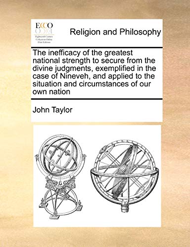 Johnn Taylor-Inefficacy of the Greatest National Strength to Secure from the Divine Judgments, Exemplified in the Case of Nineveh, and Applied to the Situation