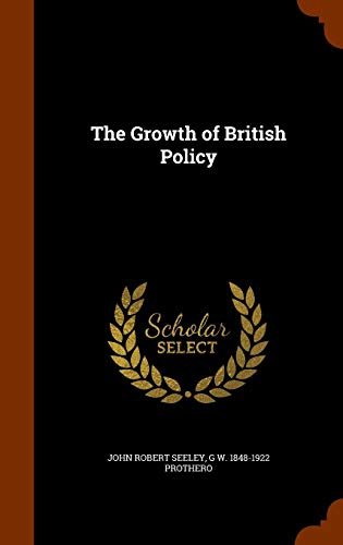 John Robert Seeley-The Growth of British Policy