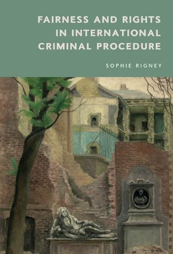 Sophie Rigney-Fairness, the Accused and Procedure in International Criminal Trials