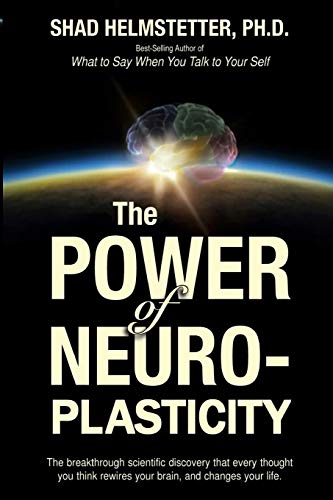 Shad Helmstetter Ph.D.-The Power of Neuroplasticity