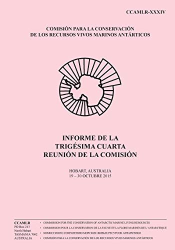 Comisión para la Conservación de los Recursos Vivos Marinos Antárticos-Informe de la Trigésima cuarta reunión de la Comisión