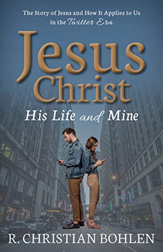 R. Christian Bohlen-Jesus Christ, His Life and Mine