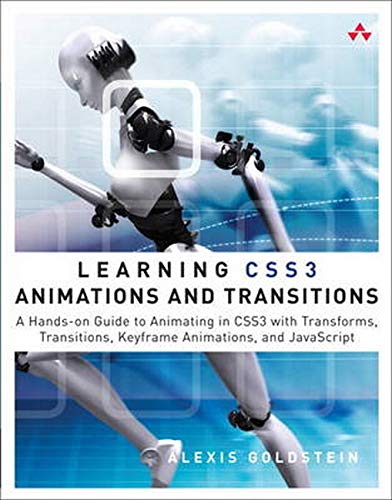 Learning Css3 Animations And Transitions A Handson Guide To Animating In Css3 With Transforms Transitions Keyframe Animations And Javascript - Alexis Goldstein