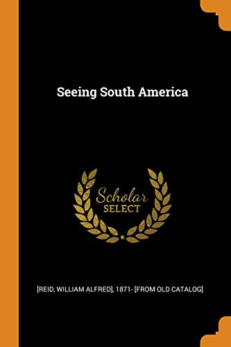 William Alfred] 1871- [From Old [Reid-Seeing South America