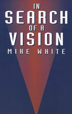 In Search of a Vision - Mike White