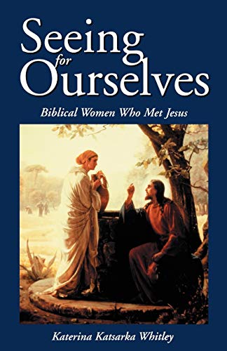 Katerina Katsarka Whitley-Seeing for Ourselves: Biblical Women Who Met Jesus