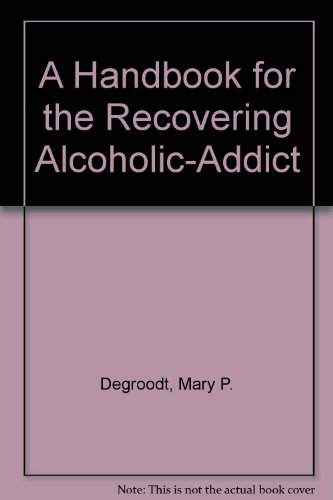 Mary Pat DeGroodt-handbook for the recovering alcoholic-addict