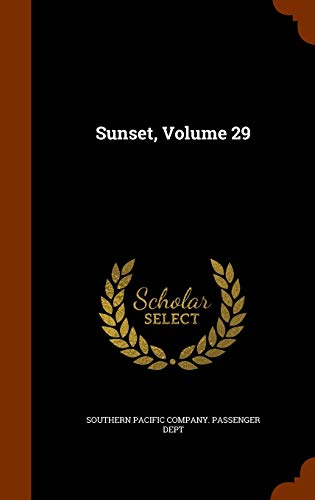 Sunset, Volume 29 - Southern Pacific Company. Passenger Dept.