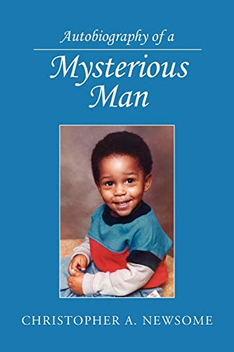 Autobiography of a Mysterious Man - Christopher A. Newsome