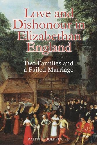 Ralph Houlbrooke-Love and Dishonour in Elizabethan England