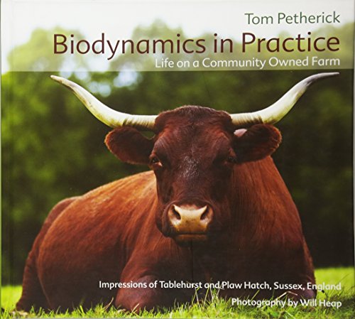 Biodynamics In Practice Life On A Community Owned Farm Impressions Of Tablehurst And Plaw Hatch Sussex England - Tom Petherick