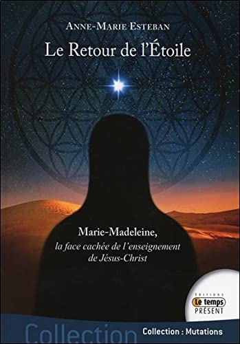 Anne-Marie Esteban-Le Retour de l'Etoile - Marie-Madeleine, la face cachée de l'enseignement de Jésus-Christ
