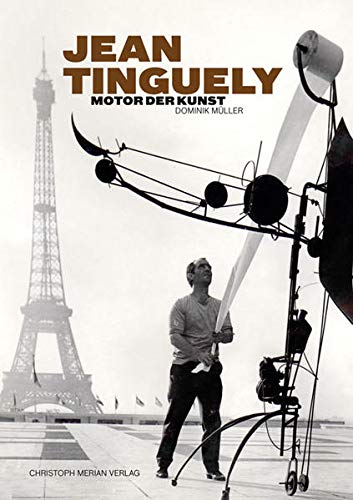 Dominik Müller-Jean Tinguely - Motor der Kunst