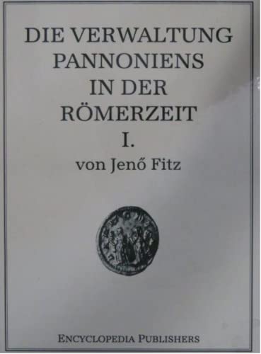 Fitz, Jenő.-Die Verwaltung Pannoniens in der Römerzeit