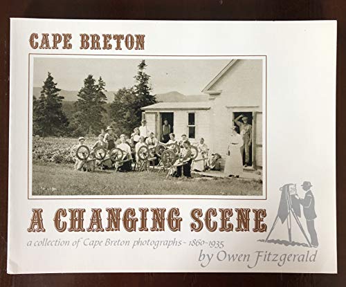 Owen Fitzgerald-CAPE BRETON; A CHANGING SCENE; A COLLECTION OF CAPE BRETON PHOTOGRAPHS, 1860-1935