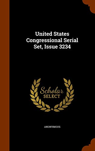 Anonymous-United States Congressional Serial Set, Issue 3234