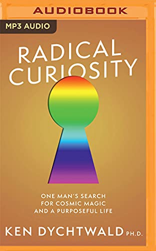 Ken Dychtwald PhD-Radical Curiosity