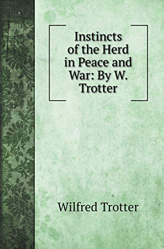 Instincts of the Herd in Peace and War - Wilfred Trotter