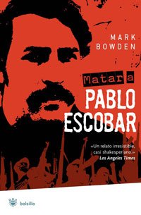 Matar a Pablo Escobar (Killing Pablo) (Bolsillo) - Mark Bowden