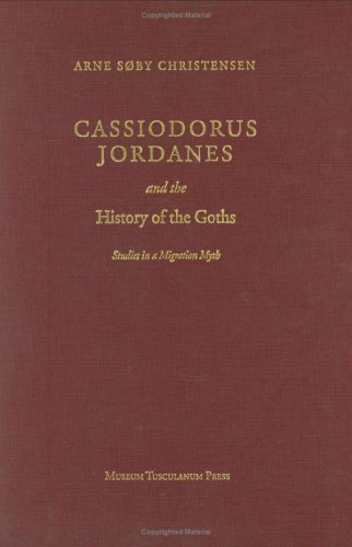 Cassiodorus, Jordanes and the history of the Goths - Arne Søby Christensen