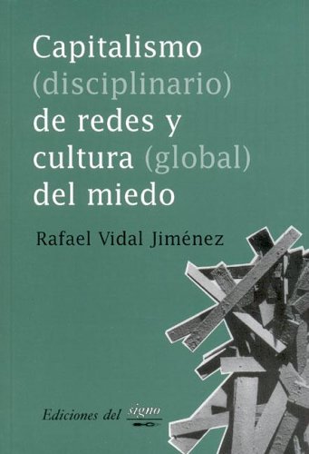 Capitalismo Disciplinario De Redes Y Cultura Global Del Miedo/diciplinary Capitalism of Safety Nets And the Fear of Global Culture - Rafael Vidal Jimenez