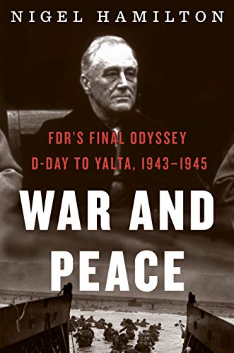 Nigel Hamilton-War and Peace : FDR's Final Odyssey