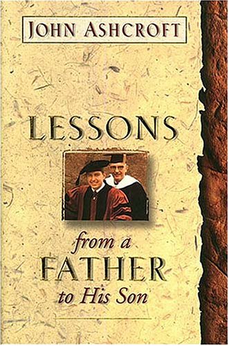 John Ashcroft-Lessons from a Father to His Son