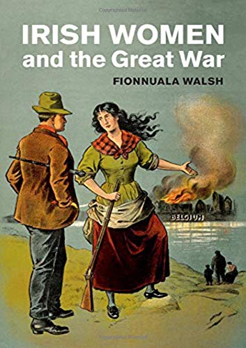 Irish Women and the Great War - Fionnuala Walsh