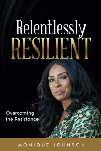 Relentlessly Resilient - Monique Johnson