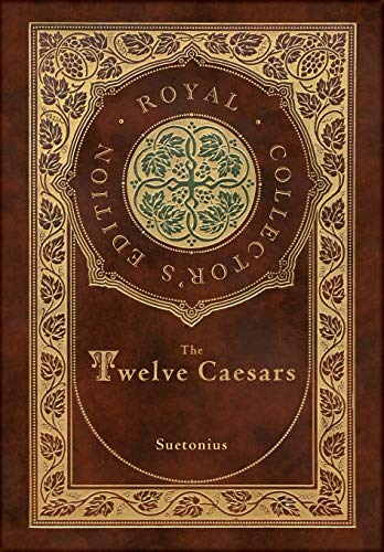 Suetonius-Twelve Caesars (Royal Collector's Edition) (Annotated) (Case Laminate Hardcover with Jacket)