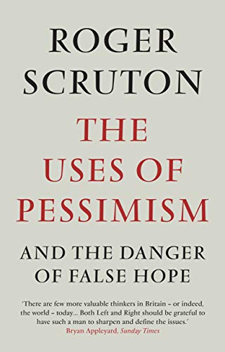 Uses of Pessimism - Roger Scruton