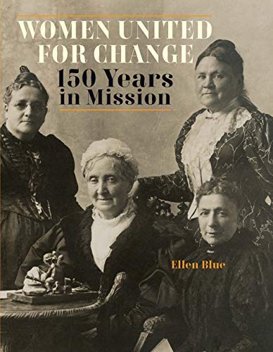 Ellen Blue-Women United for Change : 150 Years in Mission