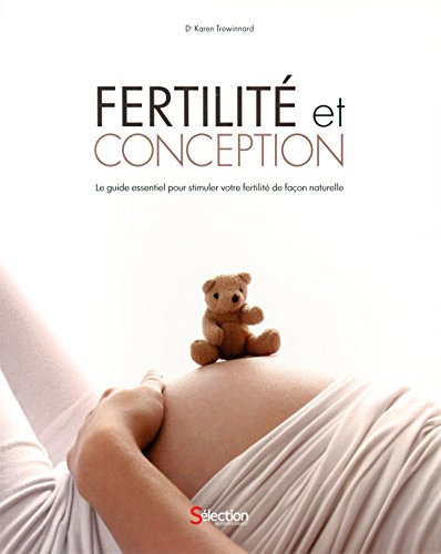Fertilité et conception: Le guide essentiel pour stimuler votre fertilité de façon naturelle - 